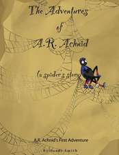 The Adventures of A.R. Achnid (a Spider's Story)