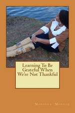 Learning to Be Grateful When We're Not Thankful