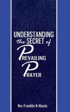 Understanding the Secret of Prevailing Prayers