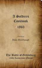 A Soldiers Cookbook 1863 - The Battle of Gettysburg 150th Anniversity Edition