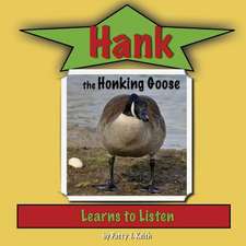 Hank the Honking Goose Learns to Listen - Duck Ponder Series