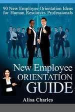 New Employee Orientation Guide: 90 New Employee Orientation Ideas for Human Resources Professionals