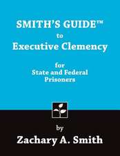 Smith's Guide to Executive Clemency for State and Federal Prisoners