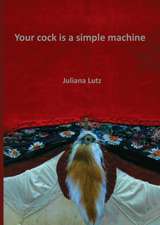 Your cock is a simple machine