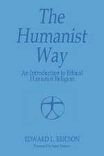 The Humanist Way - An Introduction to Ethical Humanist Religion