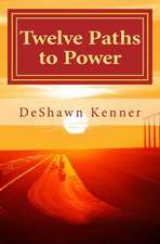 Twelve Paths to Power: The Art of Mastering Self