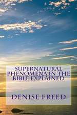 Supernatural Phenomena in the Bible Explained