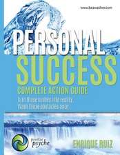 Personal Success, Complete Action Guide: Turn Those Wishes Into Reality, Wash Those Obstacles Away