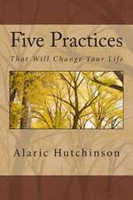 5 Practices That Will Change Your Life