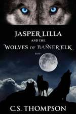 Jasper Lilla and the Wolves of Banner Elk: The Night the Wolves Escaped from Bays Mountain