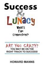 Success & Lunacy- What's the Connection?