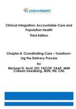 Clinical Integration, Accountable Care and Population Health, 3rd Edition. Chapter 8. Coordinating Care: Transforming the Delivery Process