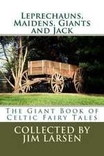 Leprechauns, Maidens, Giants and Jack: The Giant Book of Celtic Fairy Tales