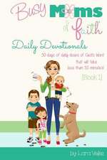 Busy Moms of Faith Daily Devotionals {Book 1}