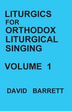 Liturgics for Orthodox Liturgical Singing - Volume 1