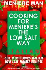 Meniere Man in the Kitchen. Cooking for Meniere's the Low Salt Way. Italian.