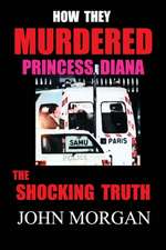 How They Murdered Princess Diana: The Shocking Truth