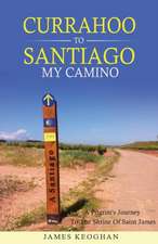 Currahoo to Santiago My Camino