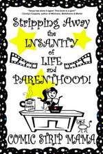 Stripping Away the Insanity of Life and Parenthood!