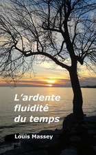 L'Ardente Fluidite Du Temps