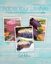 Adore Your Lifestyle - A Healthy Eating & Lifestyle Guide for Every Body