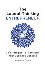 The Lateral-Thinking Entrepreneur - 33 Strategies to transform your business success