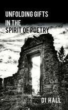 Unfolding Gifts in the Spirit Of Poetry