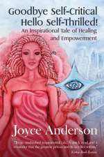 Goodbye Self-Critical, Hello Self-Thrilled!: An Inspirational Tale of Healing and Empowerment