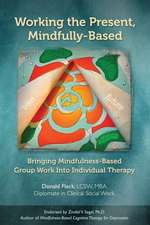 Working the Present, Mindfully-Based: Bringing Mindfulness-Based Group Work Into Individual Therapy
