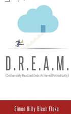 D.R.E.A.M.: Deliberately Realized Ends Achieved Methodically