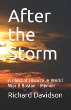 After the Storm: A Child of Divorce in World War II Boston - Memoir