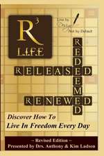 Released, Redeemed, Renewed: Life: Living In FreedomEveryday