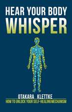 Hear Your Body Whisper: How to Unlock Your Self-Healing Mechanism