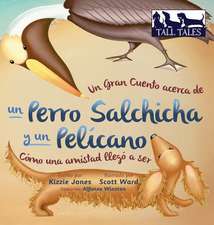 Un Gran Cuento acerca de un Perro Salchicha y un Pelícano (Spanish/English Bilingual Hard Cover)