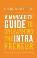 A Manager's Guide to Unleashing the Intrapreneur