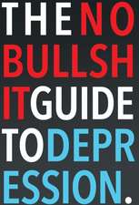 The No-Bullshit Guide to Depression