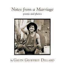 Notes from a Marriage - poems and photography by Gavin Geoffrey Dillard