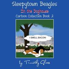 Sleepytown Beagles In the Doghouse: Cartoon Collection Book 2