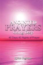 Anointed Prayers Going Deep: 40 DAYS 40 NIGHTS OF PRAYER Prayer Journal