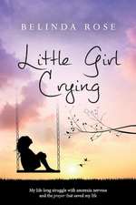 Little Girl Crying: My Life-Long Struggle with Anorexia Nervosa and the Prayer that Saved My Life