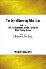 The Joy of Knowing Who I Am: Book 1 of the Fundamentals of the Christ-Life Bible Study Series Volume 1