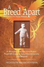 A Breed Apart: A Miraculous Escape from Russia: From DP Camp to Columbia University and Beyond