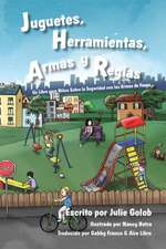 Juguetes, Herramientas, Armas y Reglas: Un Libro para Niños Sobre la Seguridad con las Armas de Fuego