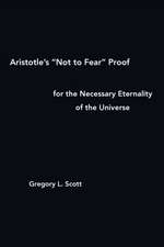 Aristotle's "Not to Fear" Proof for the Necessary Eternality of the Universe