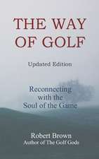 The Way of Golf: Reconnecting with the Soul of the Game