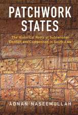 Patchwork States: The Historical Roots of Subnational Conflict and Competition in South Asia