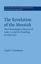 The Revelation of the Messiah: The Christological Mystery of Luke 1-2 and Its Unveiling in Luke-Acts