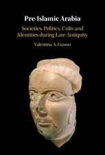 Pre-Islamic Arabia: Societies, Politics, Cults and Identities during Late Antiquity