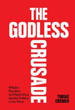 The Godless Crusade: Religion, Populism and Right-Wing Identity Politics in the West