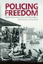 Policing Freedom: Illegal Enslavement, Labor, and Citizenship in Nineteenth-Century Brazil